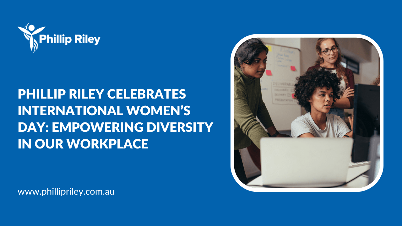 Phillip Riley Celebrates International Women’s Day: Empowering Diversity in Our Workplace